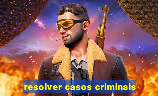 resolver casos criminais